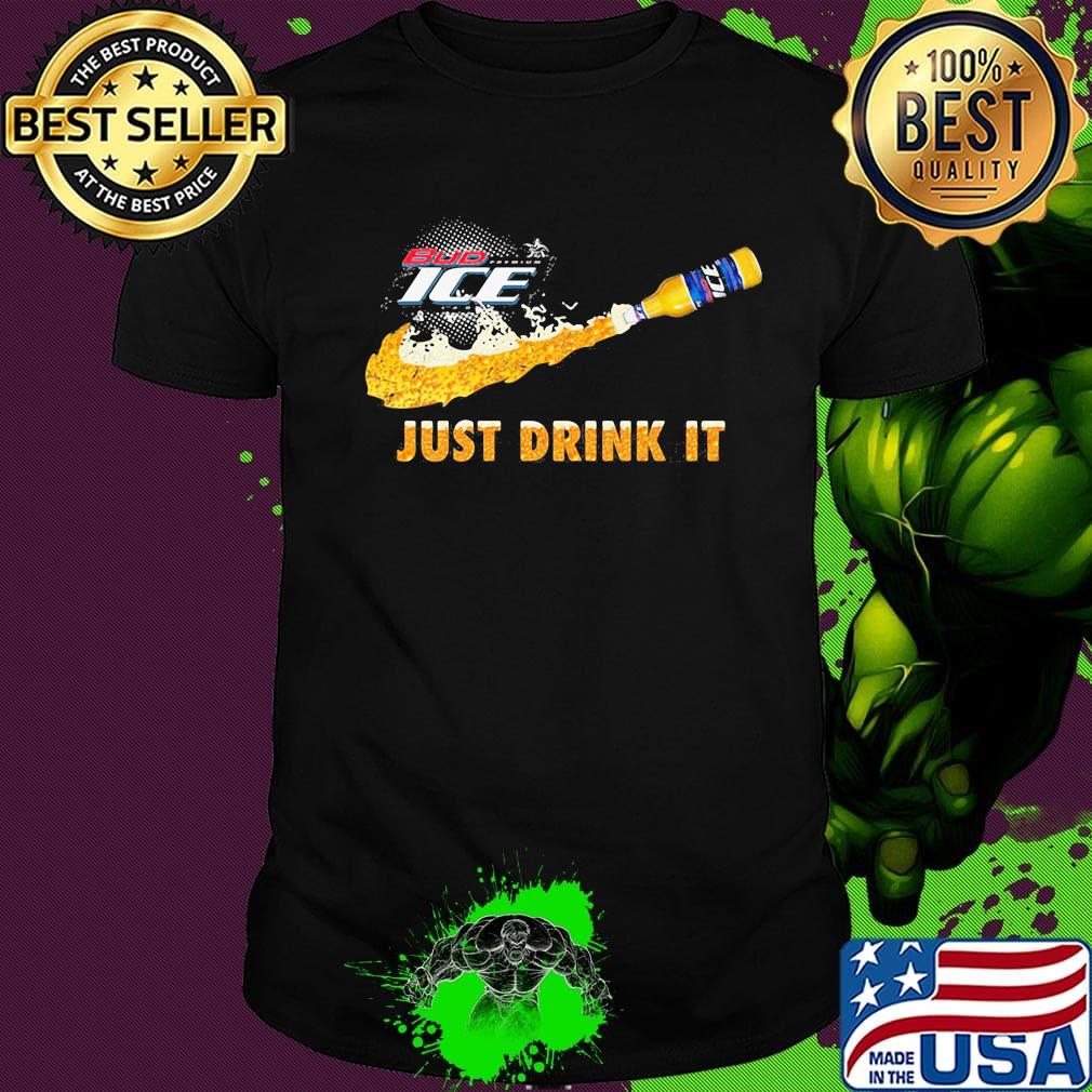 Bud ice beer nike just drink it shirt