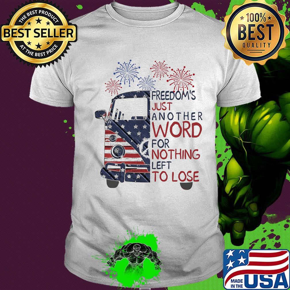 Bus freedom's just another word for nothing left to lose firework american flag independence day shirt