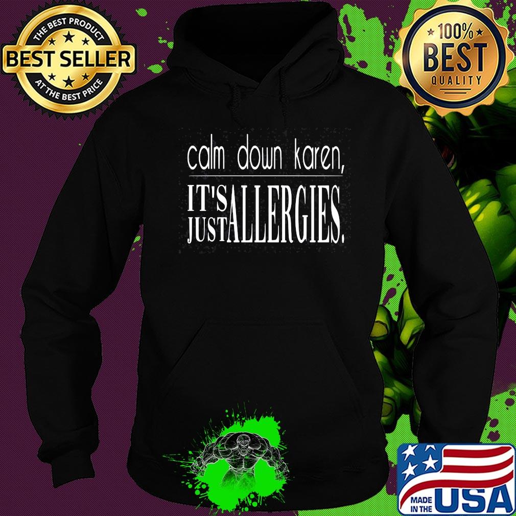 Calm down karen it's just allergies s Hoodie Calm down karen it's just allergies s Hoodie