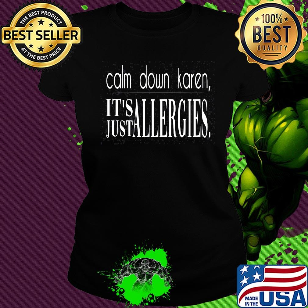 Calm down karen it's just allergies s Ladies tee Calm down karen it's just allergies s Ladies tee