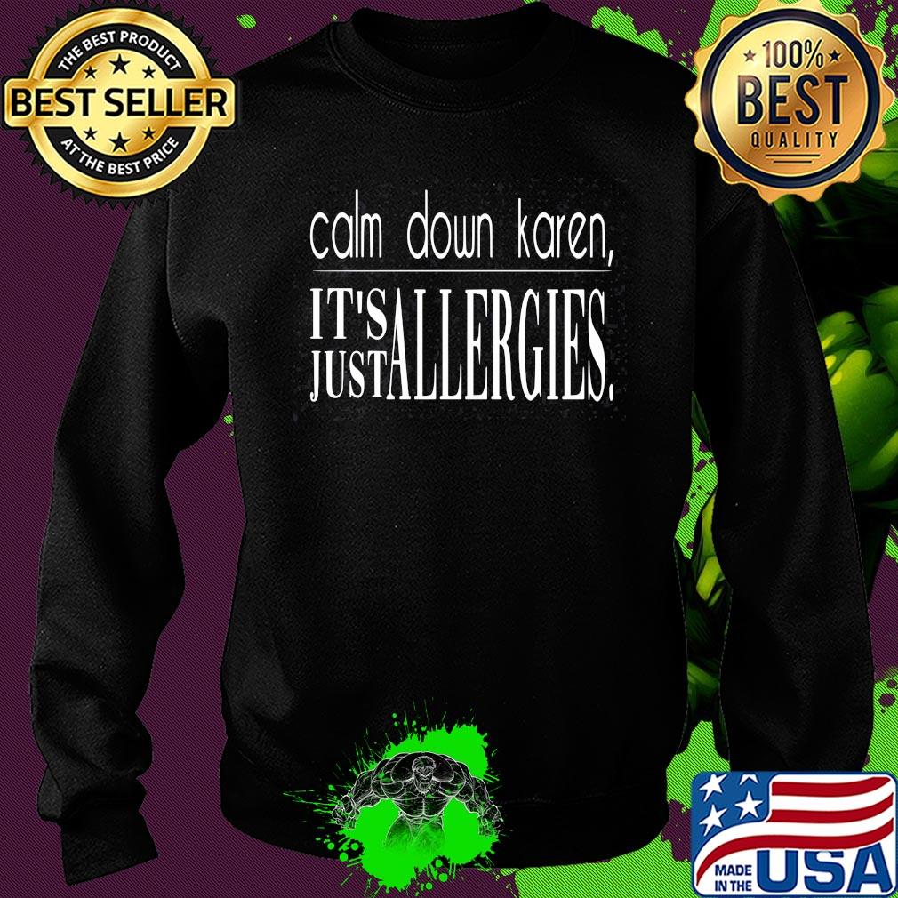 Calm down karen it's just allergies s Sweater Calm down karen it's just allergies s Sweater