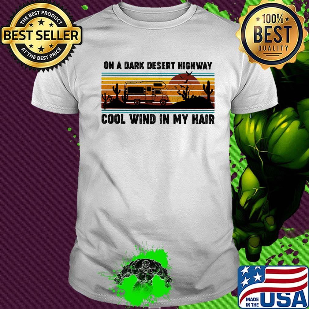 Camping on a dark desert highway cool wind in my hair sunset vintage retro shirt