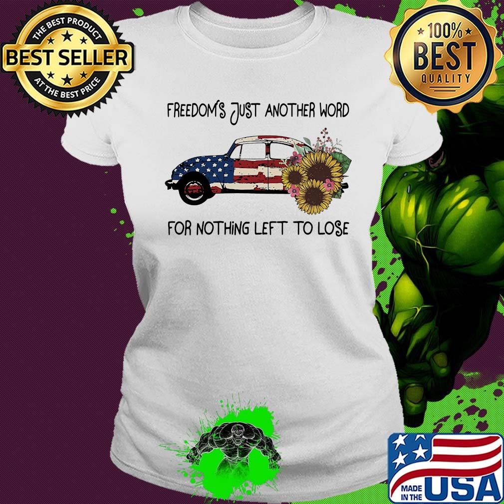 Car sunflowers freedoms just another word for nothing left to lose american flag independence day s Ladies tee Car sunflowers freedoms just another word for nothing left to lose american flag independence day s Ladies tee