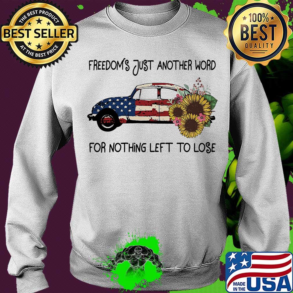 Car sunflowers freedoms just another word for nothing left to lose american flag independence day s Sweater Car sunflowers freedoms just another word for nothing left to lose american flag independence day s Sweater