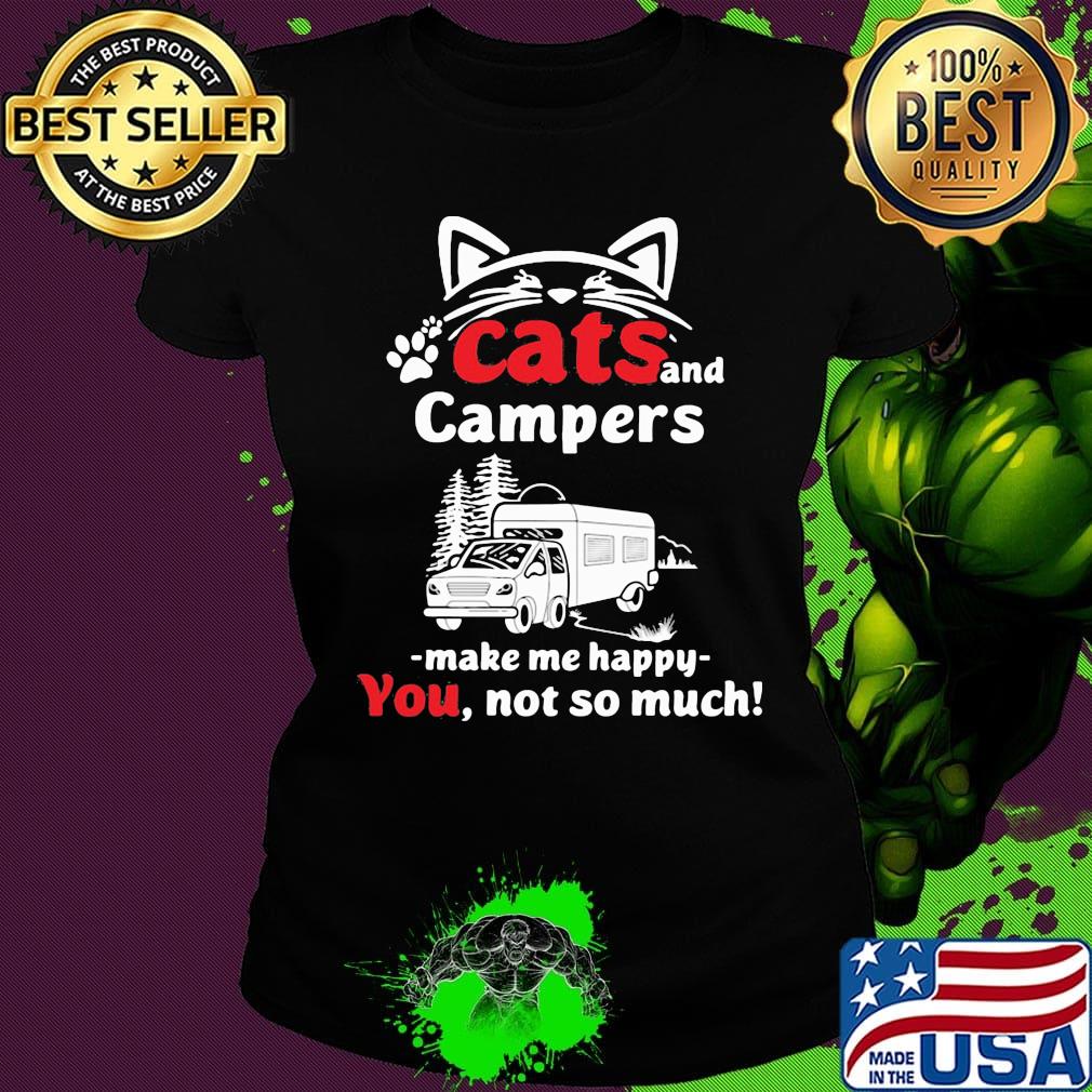 Cat and campers make me happy not so much paw s Ladies tee Cat and campers make me happy not so much paw s Ladies tee