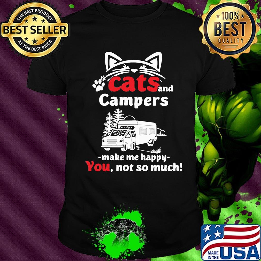 Cat and campers make me happy not so much paw shirt