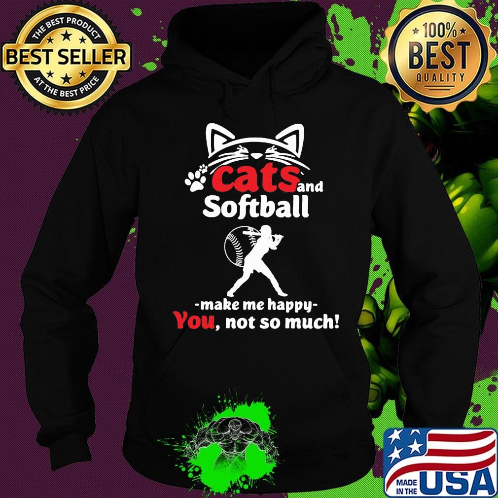Cat and softball make me happy not so much paw s Hoodie Cat and softball make me happy not so much paw s Hoodie
