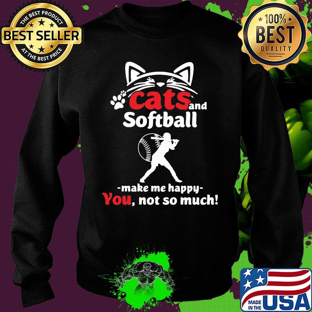 Cat and softball make me happy not so much paw s Sweater Cat and softball make me happy not so much paw s Sweater