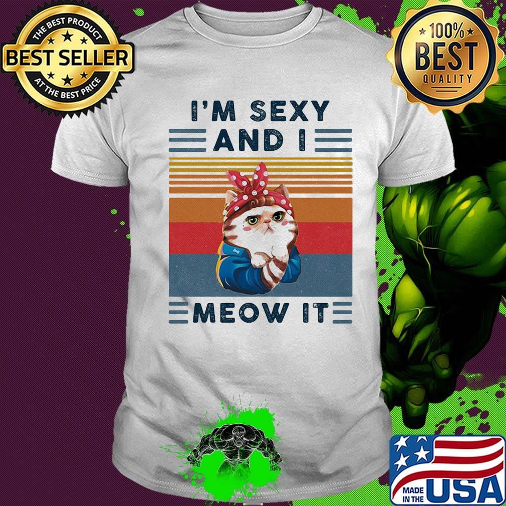 Cat i'm sexy and i meow it vintage retro shirt