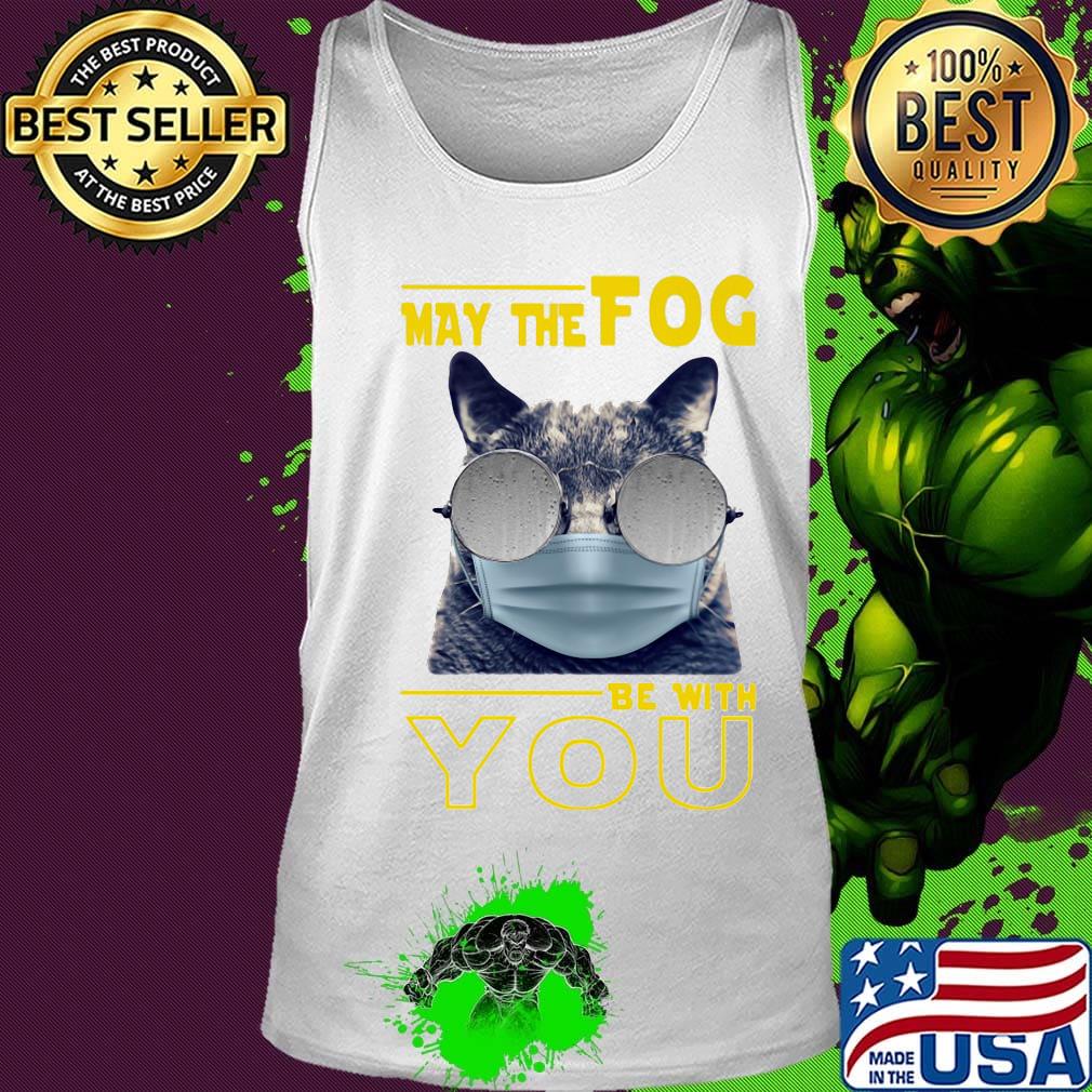Cat may the fog be with you s Tank top Cat may the fog be with you s Tank top