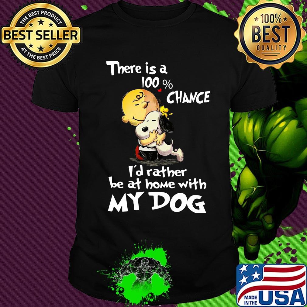Charlie brown hug snoopy there is a 100% chance i'd rather be at home with my dog heart shirt Charlie brown hug snoopy there is a 100% chance i'd rather be at home with my dog heart shirt