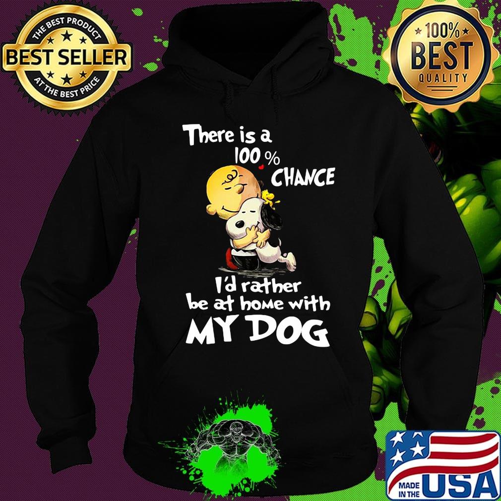 Charlie brown hug snoopy there is a 100% chance i'd rather be at home with my dog s Hoodie Charlie brown hug snoopy there is a 100% chance i'd rather be at home with my dog s Hoodie