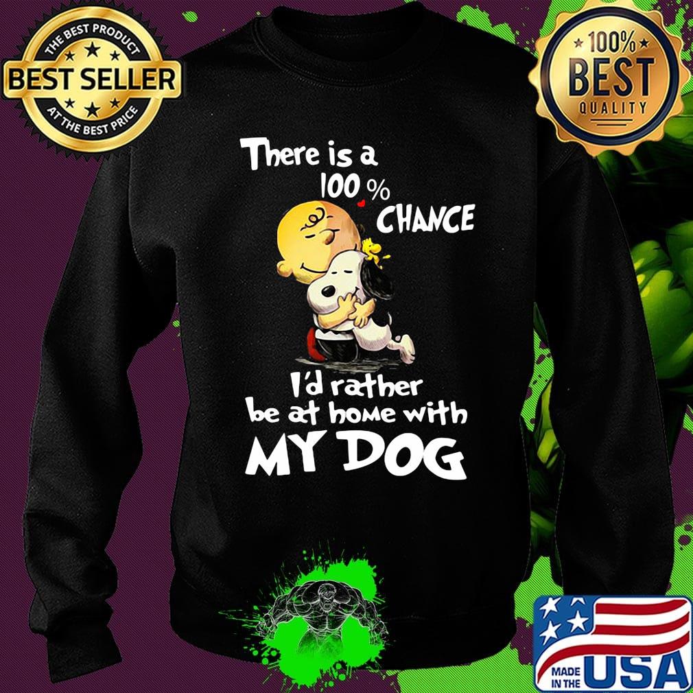 Charlie brown hug snoopy there is a 100% chance i'd rather be at home with my dog s Sweater Charlie brown hug snoopy there is a 100% chance i'd rather be at home with my dog s Sweater