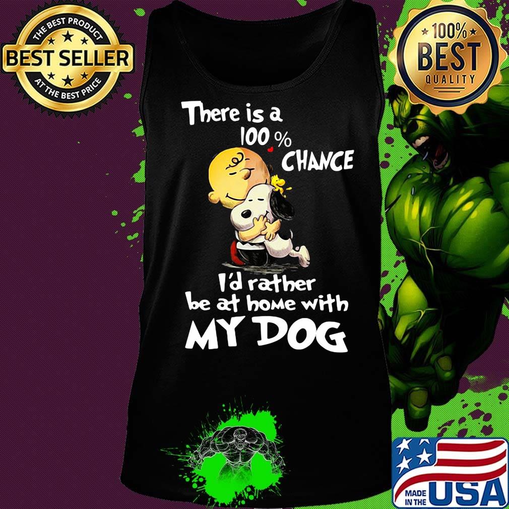 Charlie brown hug snoopy there is a 100% chance i'd rather be at home with my dog s Tank top Charlie brown hug snoopy there is a 100% chance i'd rather be at home with my dog s Tank top