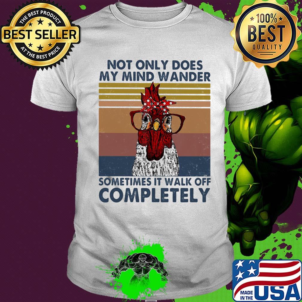 Chicken not only does my mind wander sometimes it walk off completely vintage retro shirt