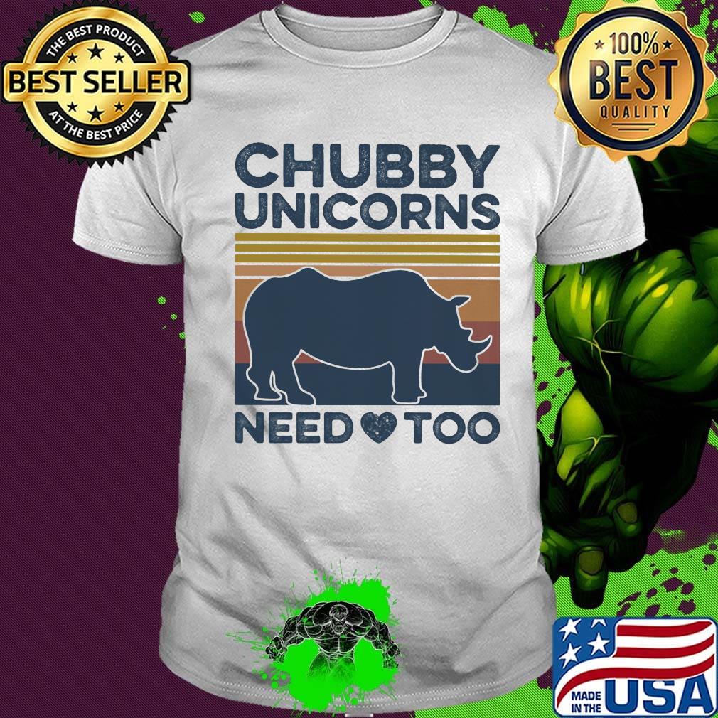 Chubby unicorns need too vintage retro shirt Chubby unicorns need too vintage retro shirt