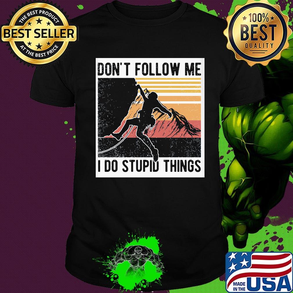 Climbing don't follow me I do stupid things vintage retro shirt
