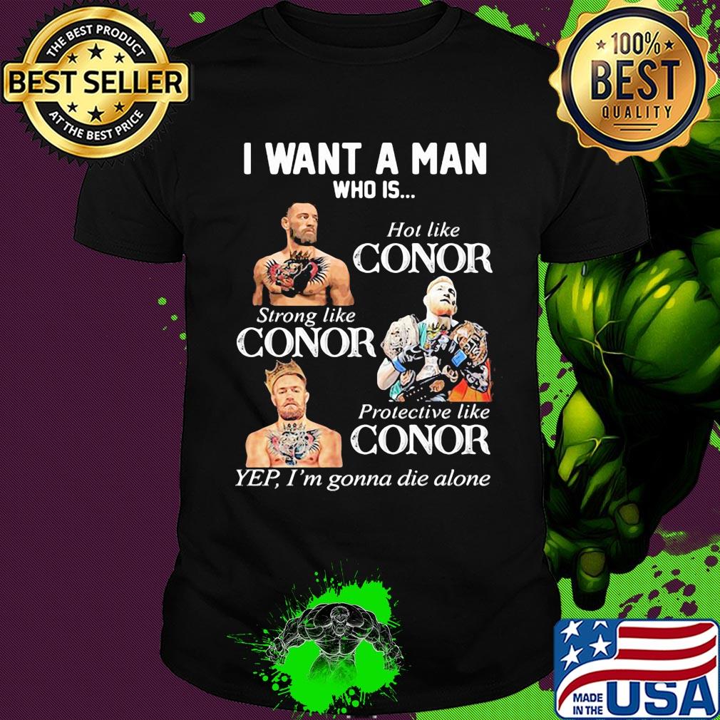 Conor mcgregor I want a man who is hot like conor strong like conor protective like conor shirt