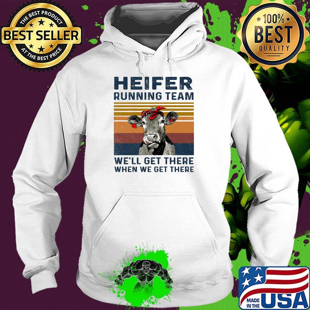 Cow heifer running team we'll get there when we get there vintage retro s Hoodie Cow heifer running team we'll get there when we get there vintage retro s Hoodie