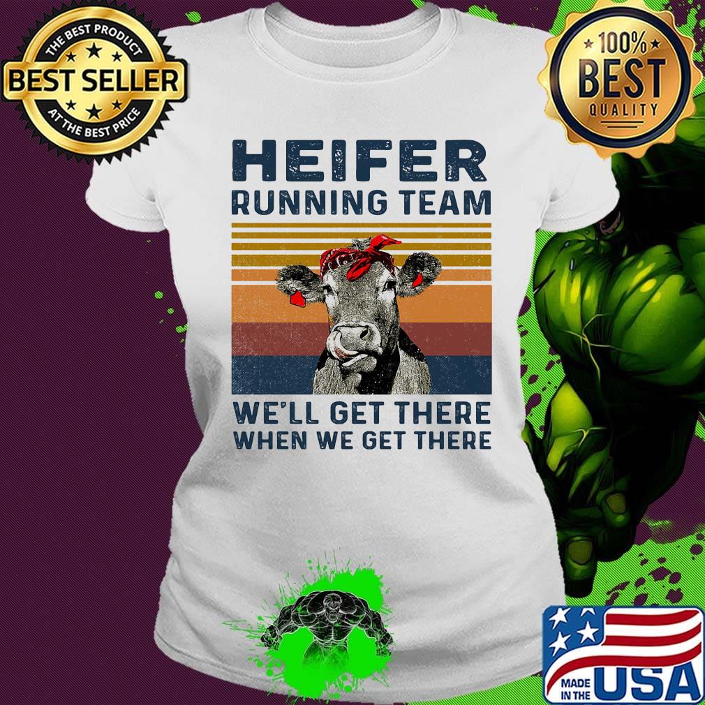 Cow heifer running team we'll get there when we get there vintage retro s Ladies tee Cow heifer running team we'll get there when we get there vintage retro s Ladies tee