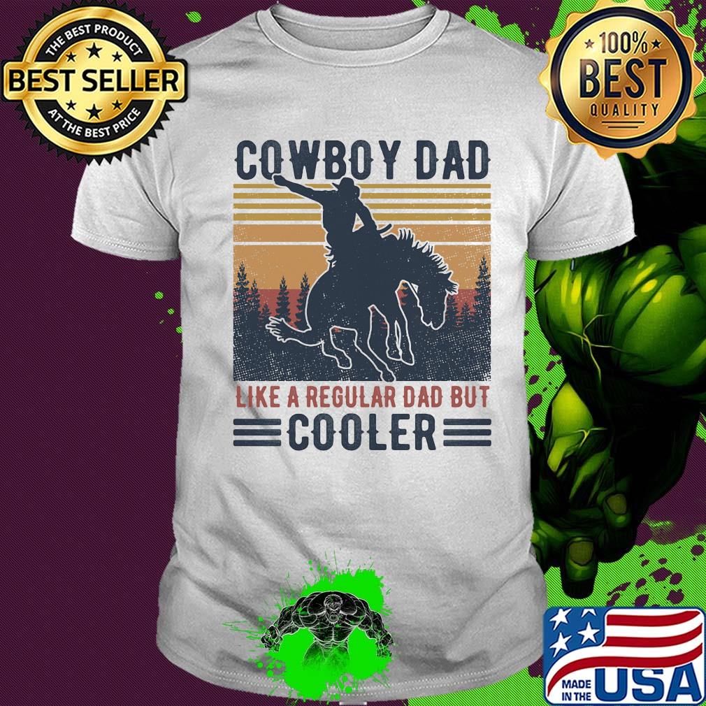 Cowboy dad like a regular dad but cooler happy father's day vintage retro shirt