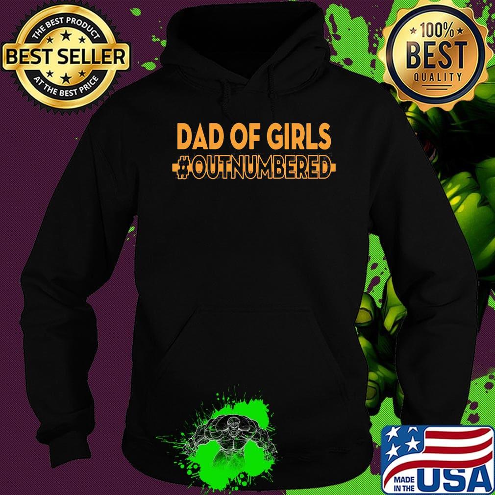 Dad Of Girls OutNumbered Father's Day Shirt Hoodie Dad Of Girls OutNumbered Father's Day Shirt Hoodie