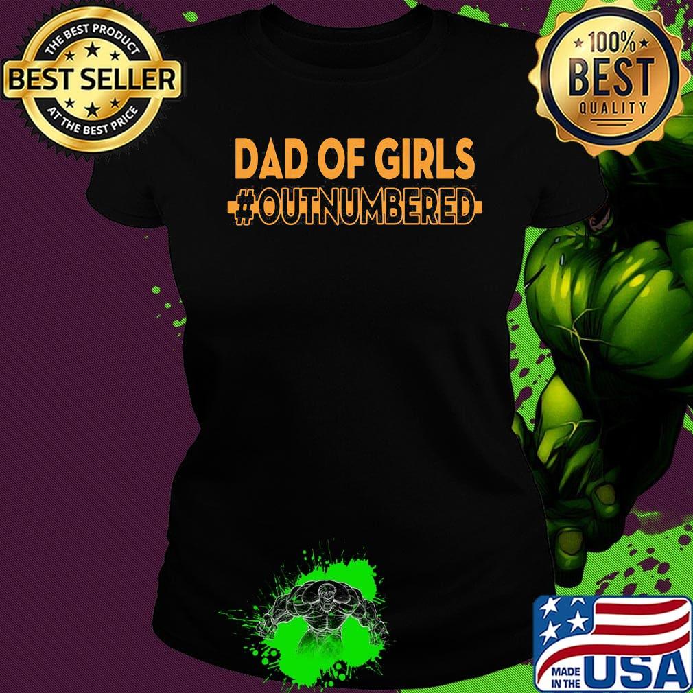 Dad Of Girls OutNumbered Father's Day Shirt Ladies tee Dad Of Girls OutNumbered Father's Day Shirt Ladies tee