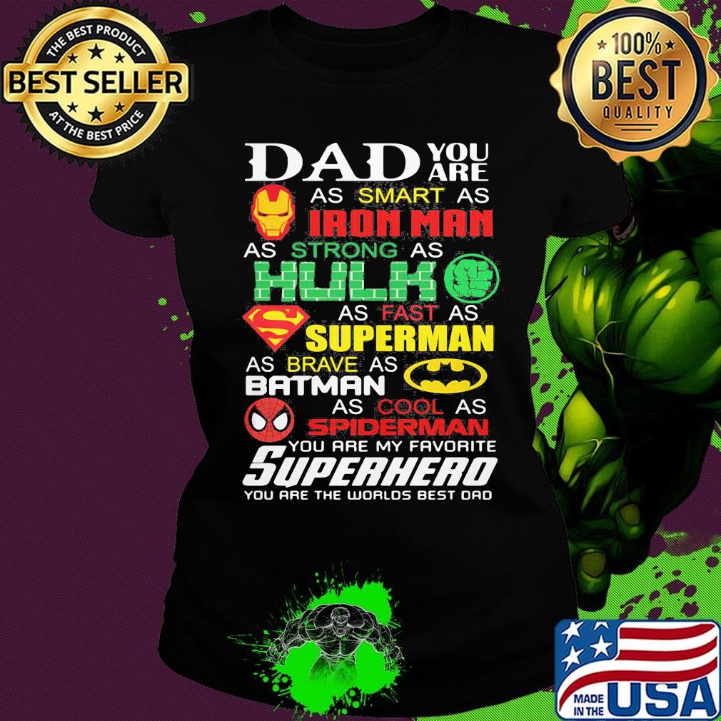 Dad you are as smart as iron man as strong hulk as fast as superman as brave as batman as cool as spiderman you are my favorite superhero happy father's day s Ladies tee Dad you are as smart as iron man as strong hulk as fast as superman as brave as batman as cool as spiderman you are my favorite superhero happy father's day s Ladies tee