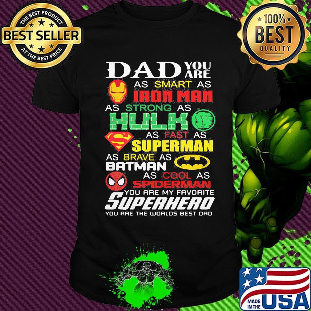 Dad you are as smart as iron man as strong hulk as fast as superman as brave as batman as cool as spiderman you are my favorite superhero happy father's day shirt
