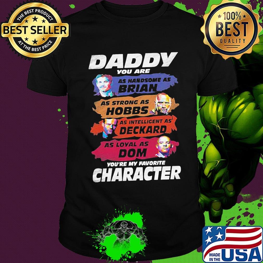 Daddy favorite character fast and furious father's day shirt Daddy favorite character fast and furious father's day shirt