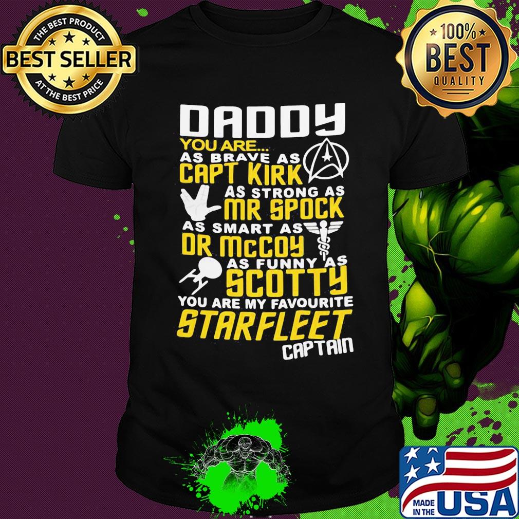 Daddy you are as brave as capt kirk as strong as mr spock shirt