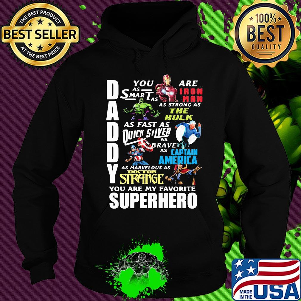 Daddy you are as smart as iron man as strong as hulk as fast as thor as brave as captain america as marvelous as doctor strange you are my favorite superhero s Hoodie Daddy you are as smart as iron man as strong as hulk as fast as thor as brave as captain america as marvelous as doctor strange you are my favorite superhero s Hoodie