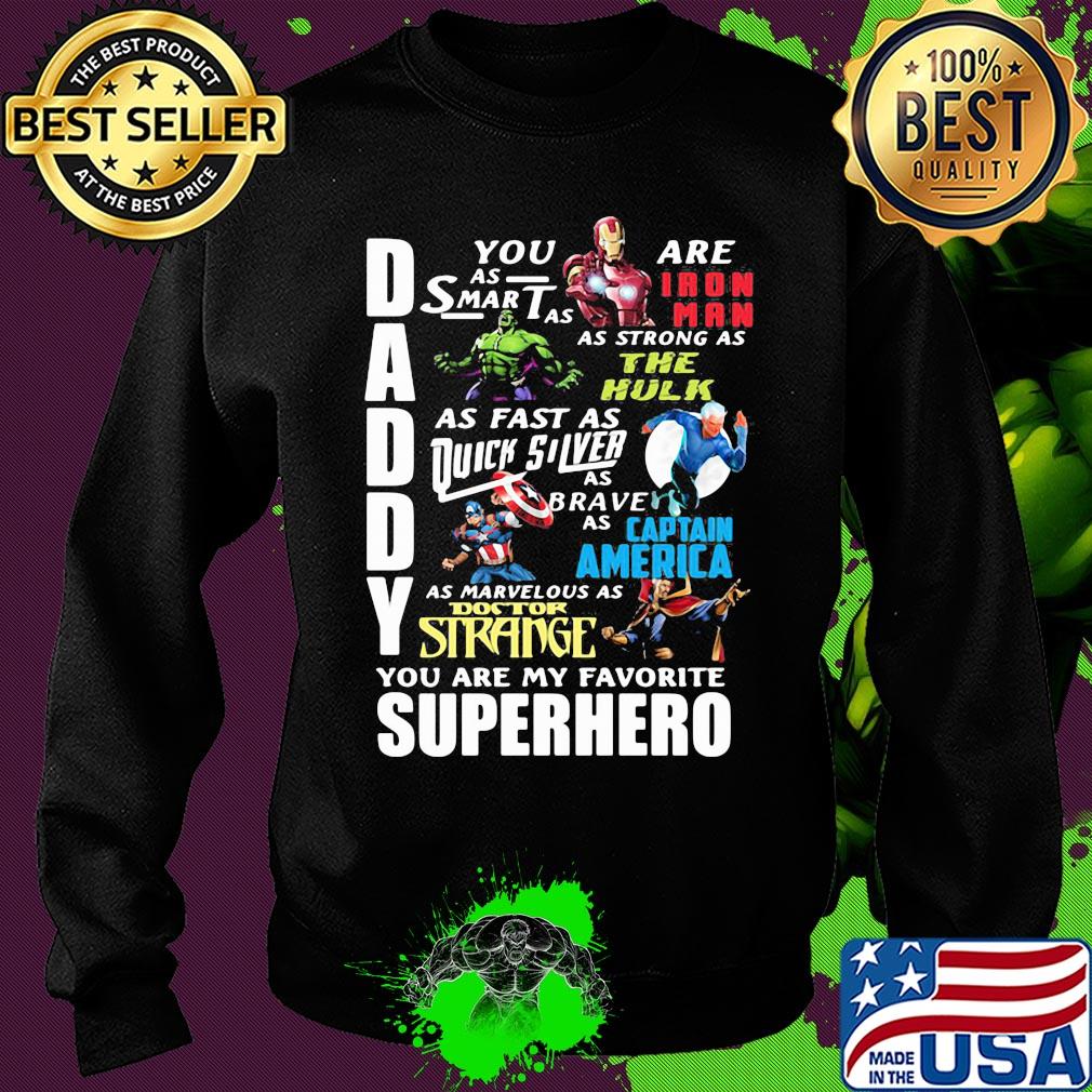Daddy you are as smart as iron man as strong as hulk as fast as thor as brave as captain america as marvelous as doctor strange you are my favorite superhero s Sweater Daddy you are as smart as iron man as strong as hulk as fast as thor as brave as captain america as marvelous as doctor strange you are my favorite superhero s Sweater