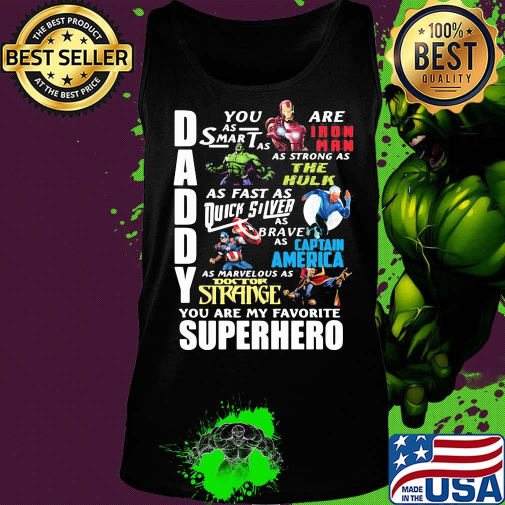 Daddy you are as smart as iron man as strong as hulk as fast as thor as brave as captain america as marvelous as doctor strange you are my favorite superhero s Tank top Daddy you are as smart as iron man as strong as hulk as fast as thor as brave as captain america as marvelous as doctor strange you are my favorite superhero s Tank top