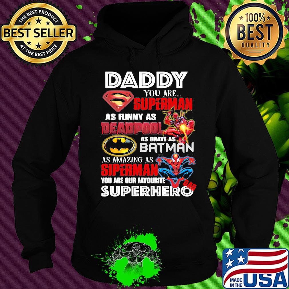 Daddy you are superman as funny as deadpool as brave as batman as amazing as spiderman you are our favorite superhero s Hoodie Daddy you are superman as funny as deadpool as brave as batman as amazing as spiderman you are our favorite superhero s Hoodie
