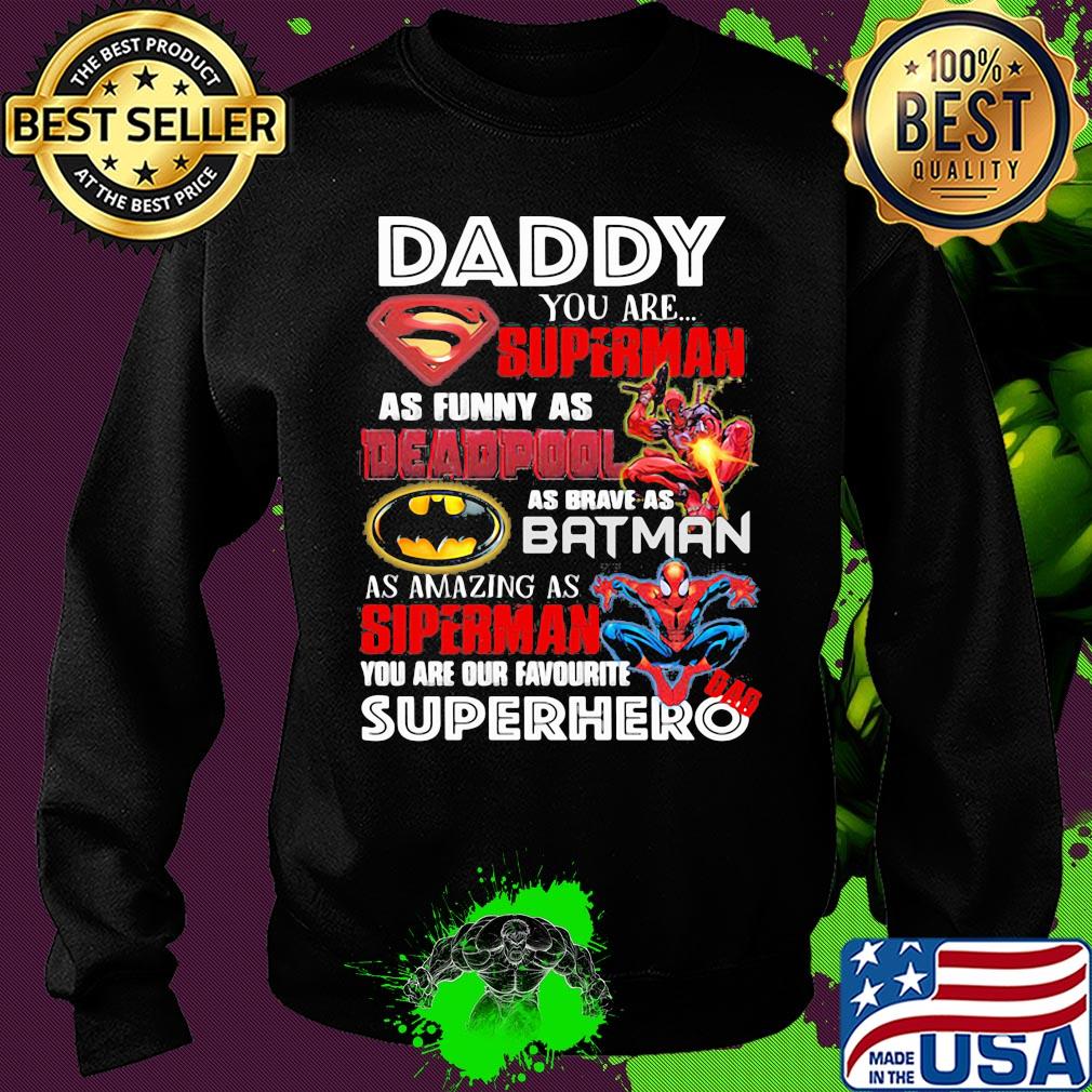 Daddy you are superman as funny as deadpool as brave as batman as amazing as spiderman you are our favorite superhero s Sweater Daddy you are superman as funny as deadpool as brave as batman as amazing as spiderman you are our favorite superhero s Sweater