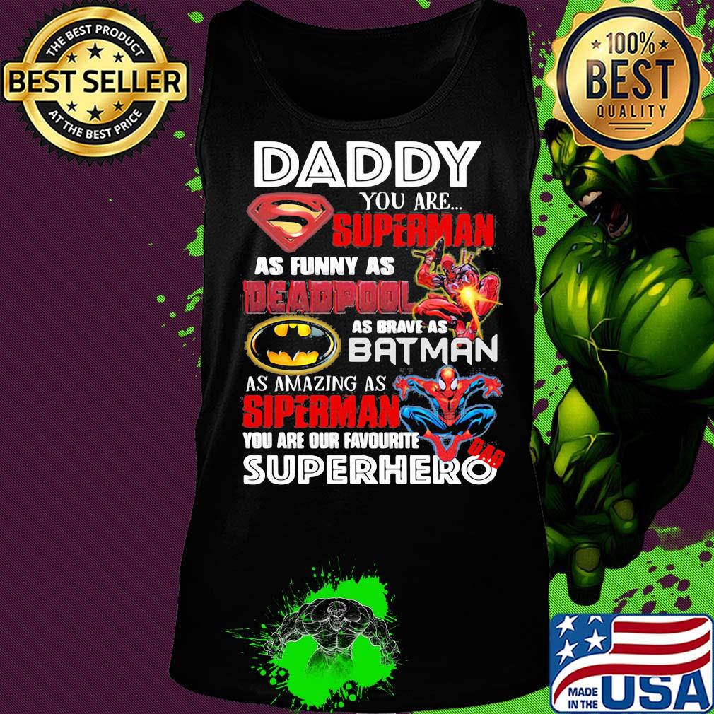 Daddy you are superman as funny as deadpool as brave as batman as amazing as spiderman you are our favorite superhero s Tank top Daddy you are superman as funny as deadpool as brave as batman as amazing as spiderman you are our favorite superhero s Tank top