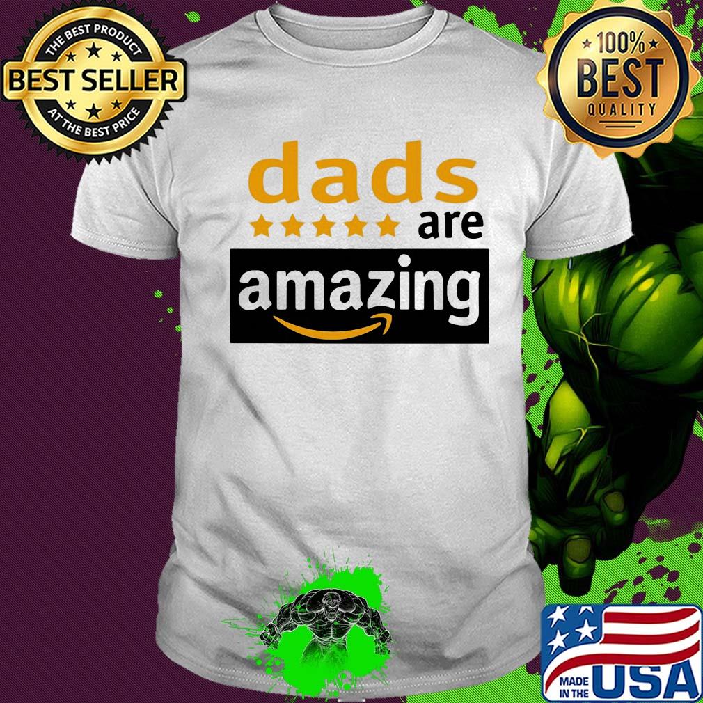 Dads are amazing happy father's day shirt