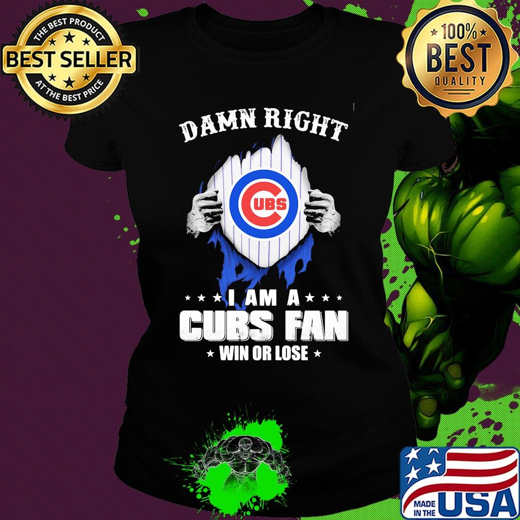 Damn right i am a chicago cubs fan win or lose stars s Ladies tee Damn right i am a chicago cubs fan win or lose stars s Ladies tee