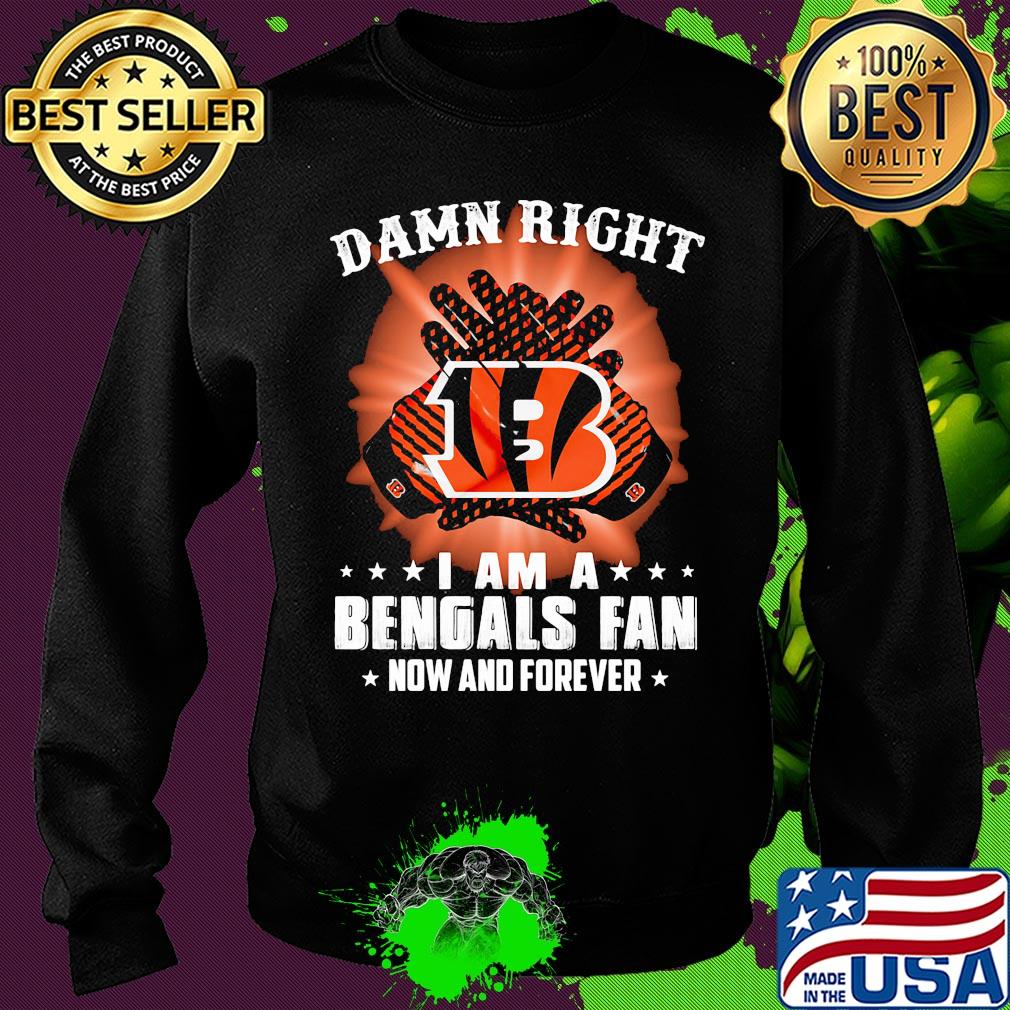 Damn right I am a cincinnati bengals fan now and forever stars s Sweater Damn right I am a cincinnati bengals fan now and forever stars s Sweater