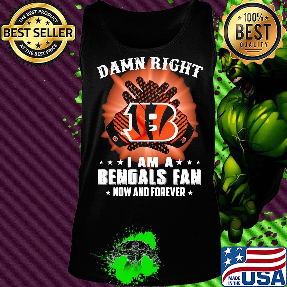 Damn right I am a cincinnati bengals fan now and forever stars s Tank top Damn right I am a cincinnati bengals fan now and forever stars s Tank top