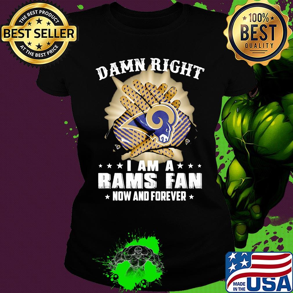 Damn right i am a los angeles rams fan now and forever stars s Ladies tee Damn right i am a los angeles rams fan now and forever stars s Ladies tee
