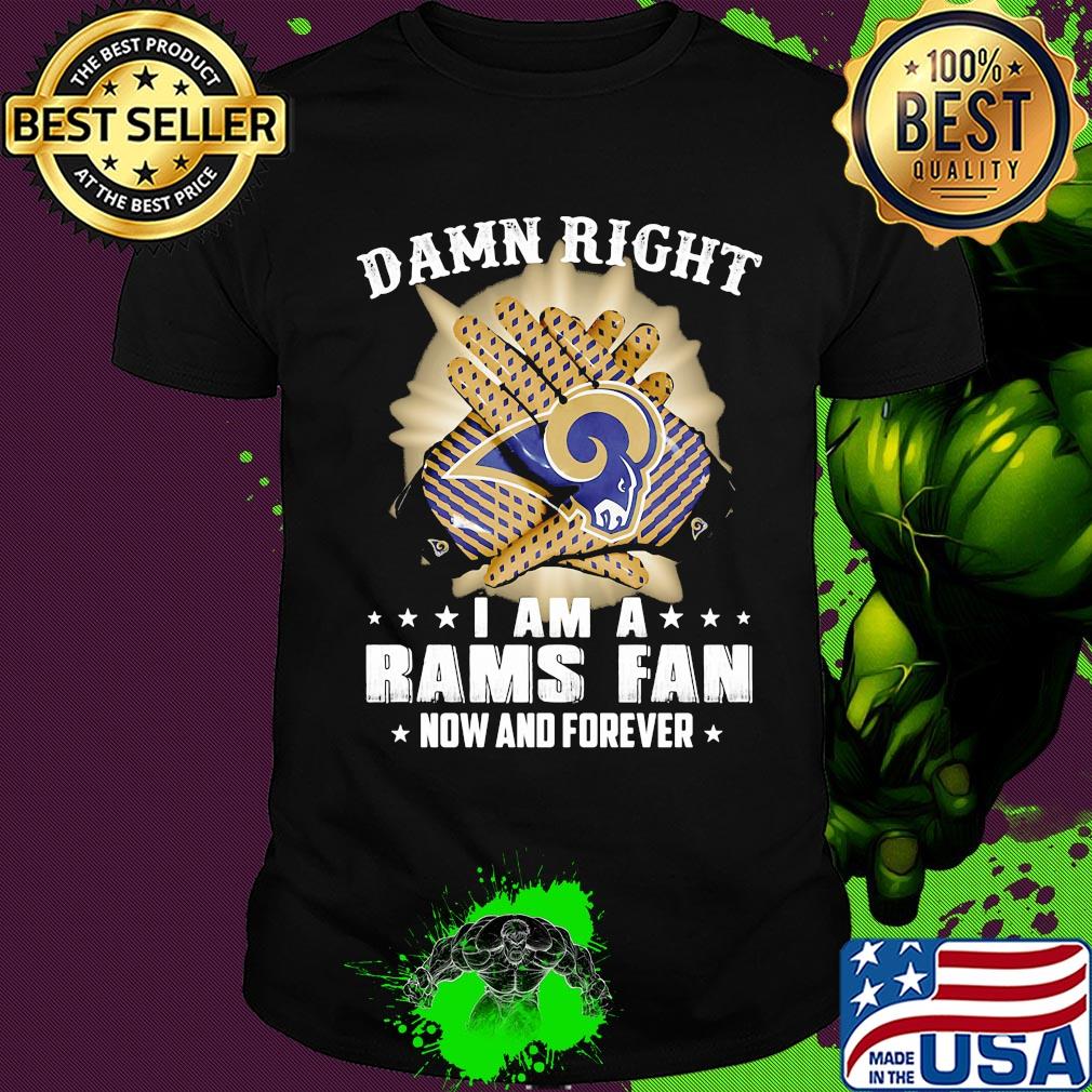 Damn right i am a los angeles rams fan now and forever stars shirt