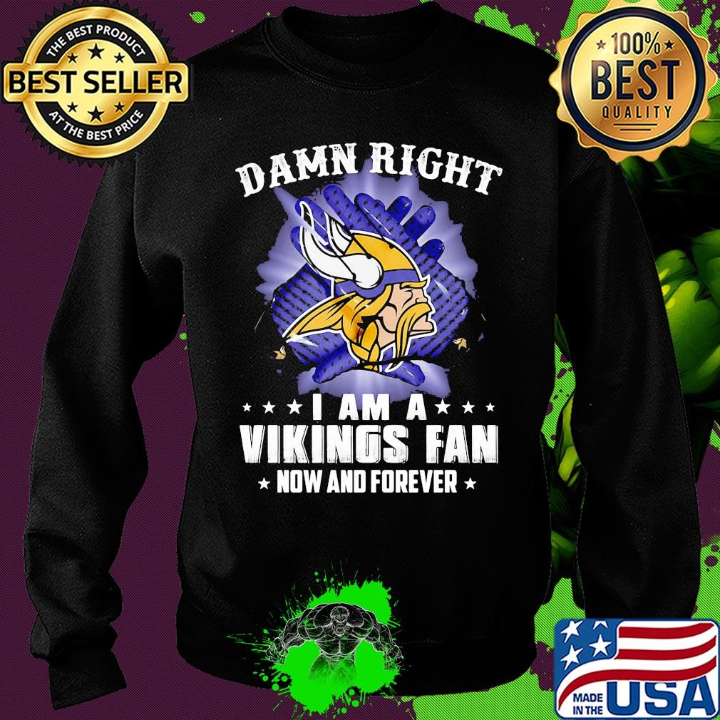 Damn right I am a minnesota vikings fan now and forever stars s Sweater Damn right I am a minnesota vikings fan now and forever stars s Sweater