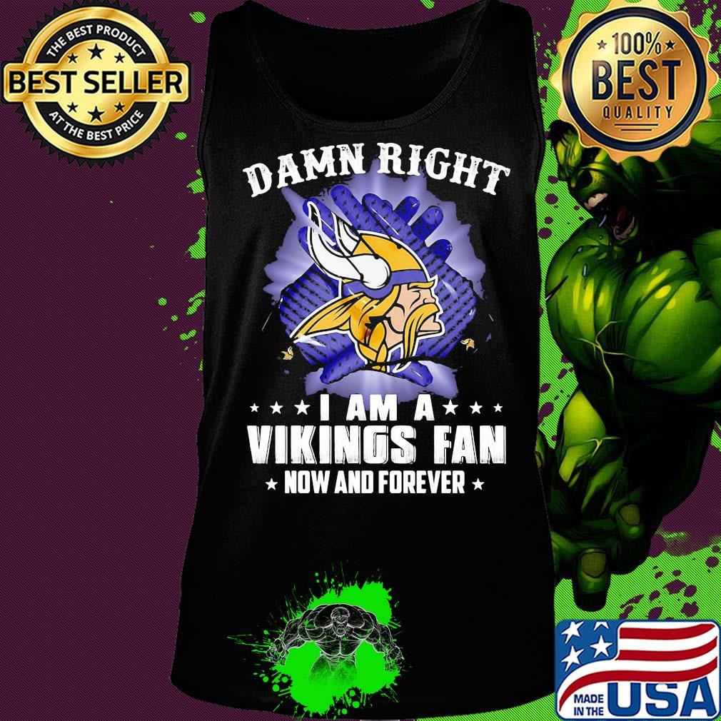 Damn right I am a minnesota vikings fan now and forever stars s Tank top Damn right I am a minnesota vikings fan now and forever stars s Tank top