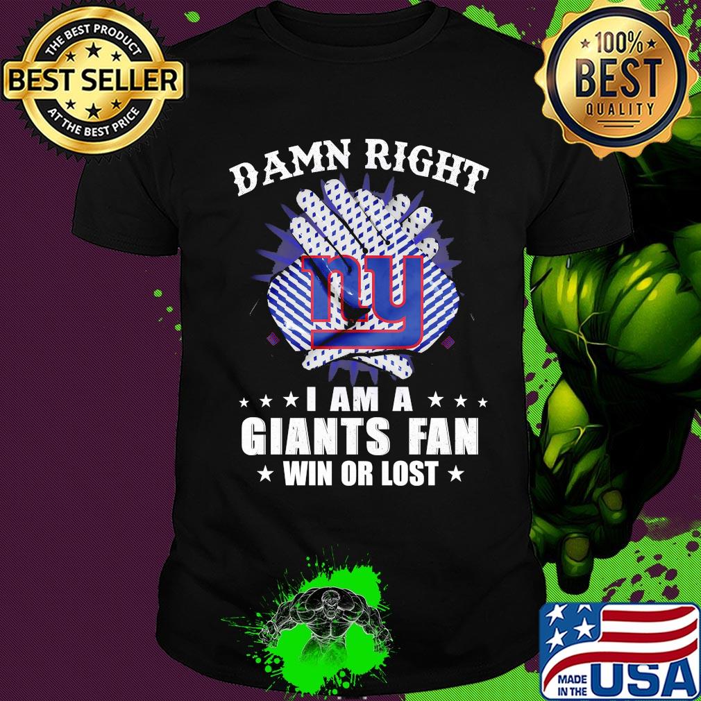 Damn right I am a new york giants fan win or lost stars shirt