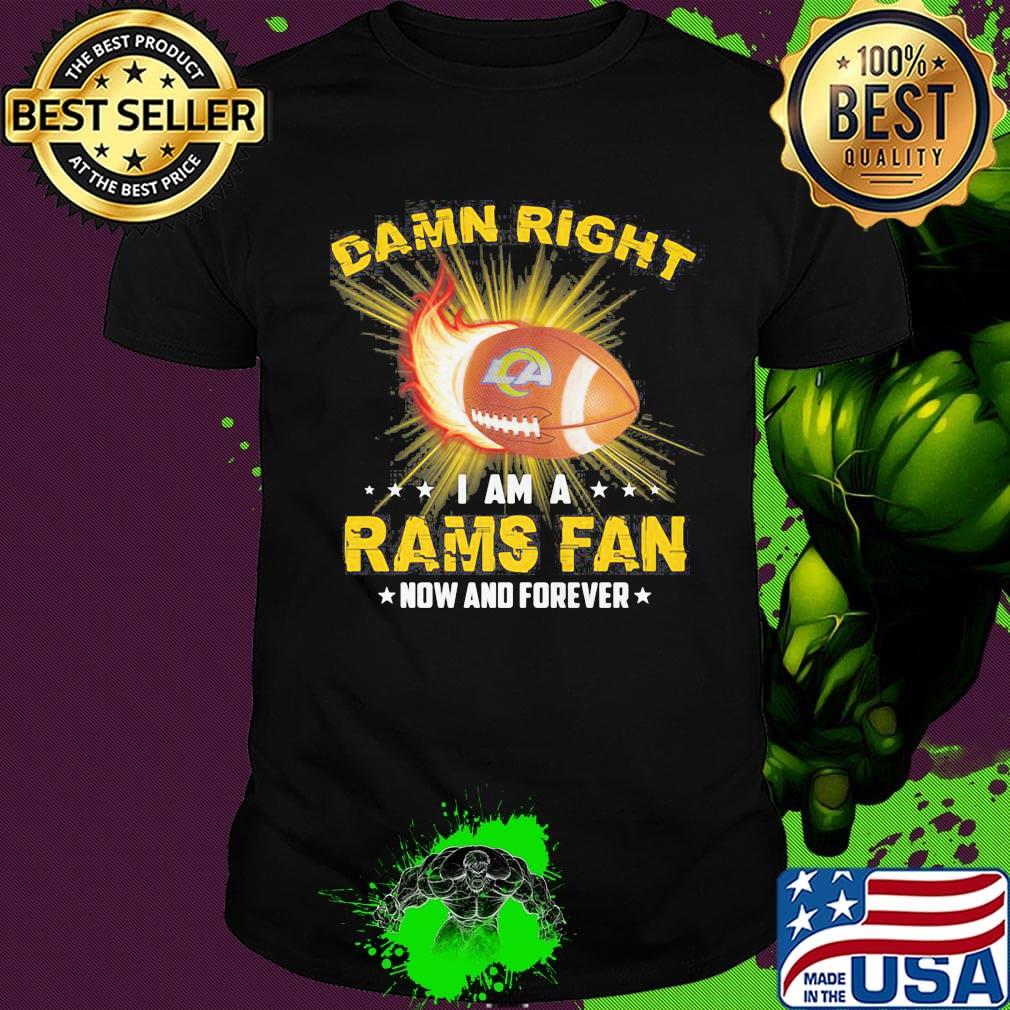 Damn right i am a rams fan now and forever stars shirt