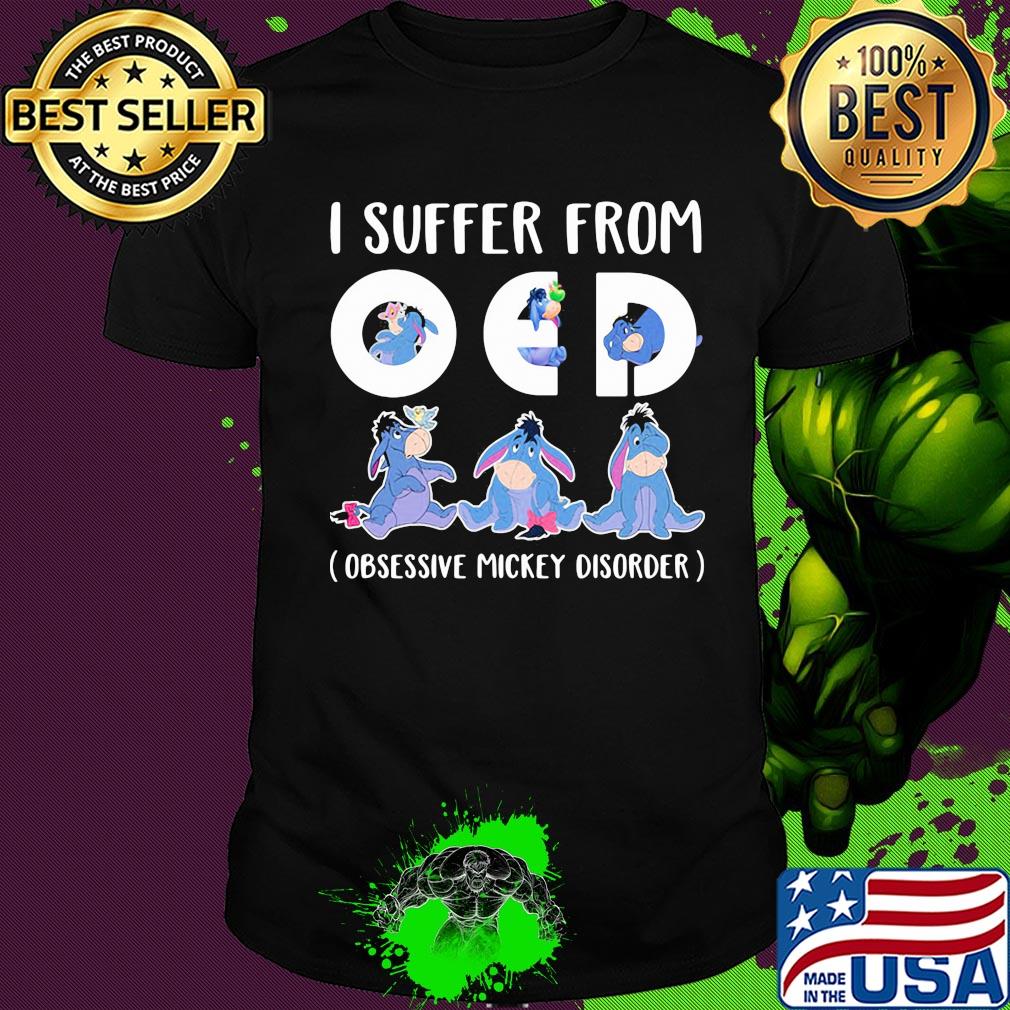 Disney eeyore donkey I suffer from oed obsessive mickey disorder shirt Disney eeyore donkey I suffer from oed obsessive mickey disorder shirt