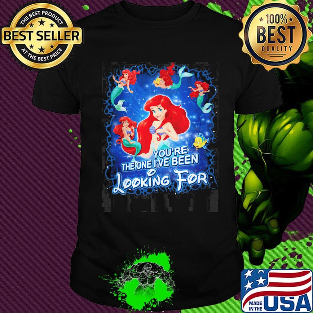 Disney mermaid you're the one i've been looking for shirt