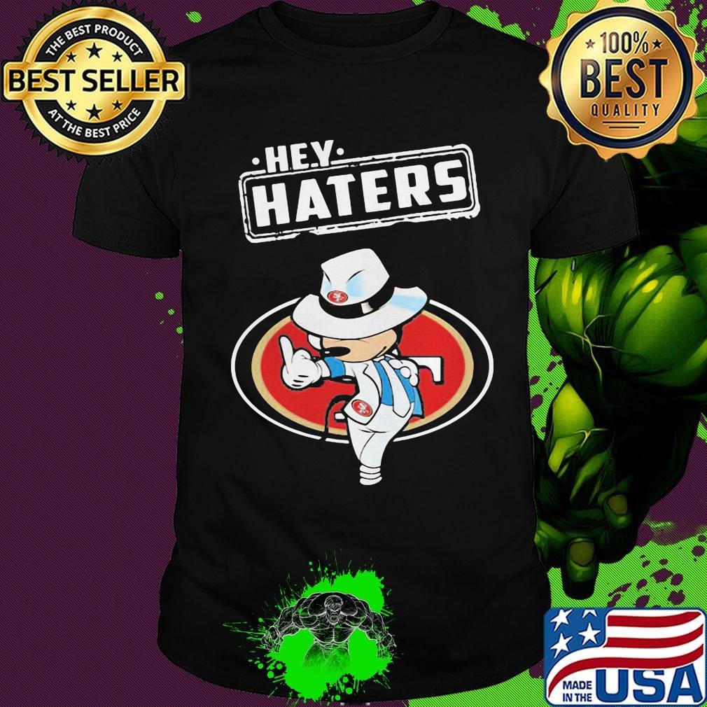 Disney mickey mouse hey haters san francisco 49ers football shirt
